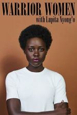 Watch Warrior Women with Lupita Nyong\'o Movie2k