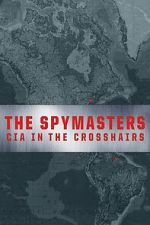 Watch The Spymasters: CIA in the Crosshairs Movie2k