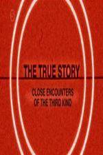 Watch The True Story - Close Encounters Of The Third Kind Movie2k