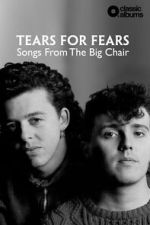 Watch Classic Albums: Tears for Fears - Songs From the Big Chair Movie2k