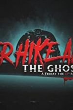Watch Never Hike Alone: The Ghost Cut - A \'Friday the 13th\' Fan Film Anthology Movie2k