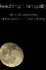 Watch Reaching Tranquility: The 40th Anniversary of the Apollo 11 Lunar Landing Movie2k