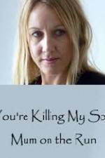 Watch You're Killing My Son - The Mum Who Went on the Run Movie2k