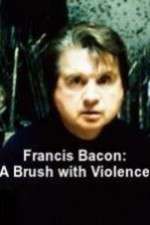 Watch Francis Bacon: A Brush with Violence Movie2k