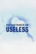 Watch Resistance is Useless Movie2k