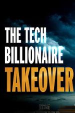 Watch The Tech Billionaire Takeover Movie2k