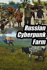 Watch Russian Cyberpunk Farm Movie2k