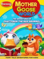 Watch Mother Goose World: The Adventures of Chatterer the Red Squirrel Movie2k