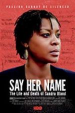 Watch Say Her Name: The Life and Death of Sandra Bland Movie2k