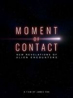 Watch Moment of Contact: New Revelations of Alien Encounters Movie2k