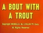 Watch A Bout with a Trout (Short 1947) Movie2k