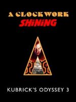Watch A Clockwork Shining: Kubrick\'s Odyssey 3 Movie2k