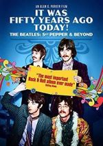 Watch It Was Fifty Years Ago Today! The Beatles: Sgt. Pepper & Beyond Movie2k